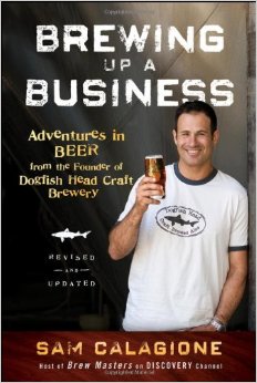Brewing Up a Business: Adventures in Beer from the Founder of Dogfish Head Craft Brewery, Edition 2