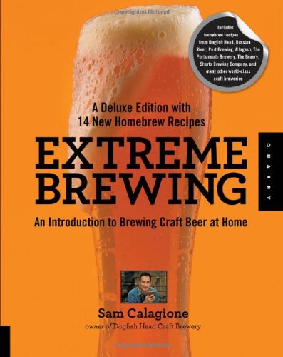 Extreme Brewing, A Deluxe Edition with 14 New Homebrew Recipes: An Introduction to Brewing Craft Beer at Home 